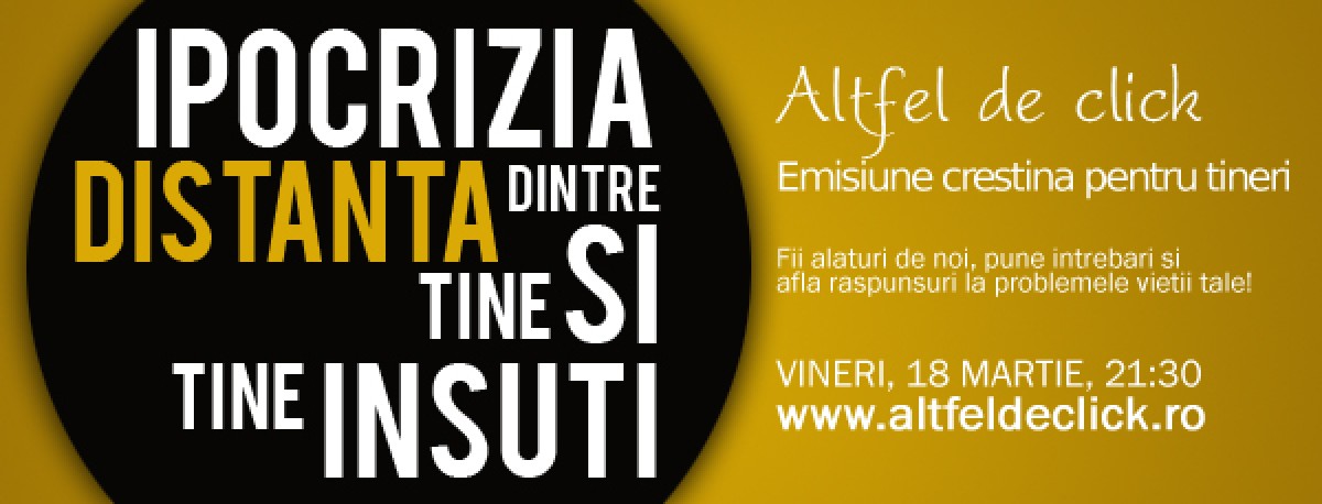 Emisiunea Altfel de click cu tema ipocrizia, distanta dintre tine si tine insuti