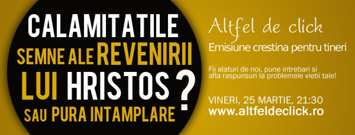Calamităţile - semne ale revenirii lui Hristos sau pură întâmplare?