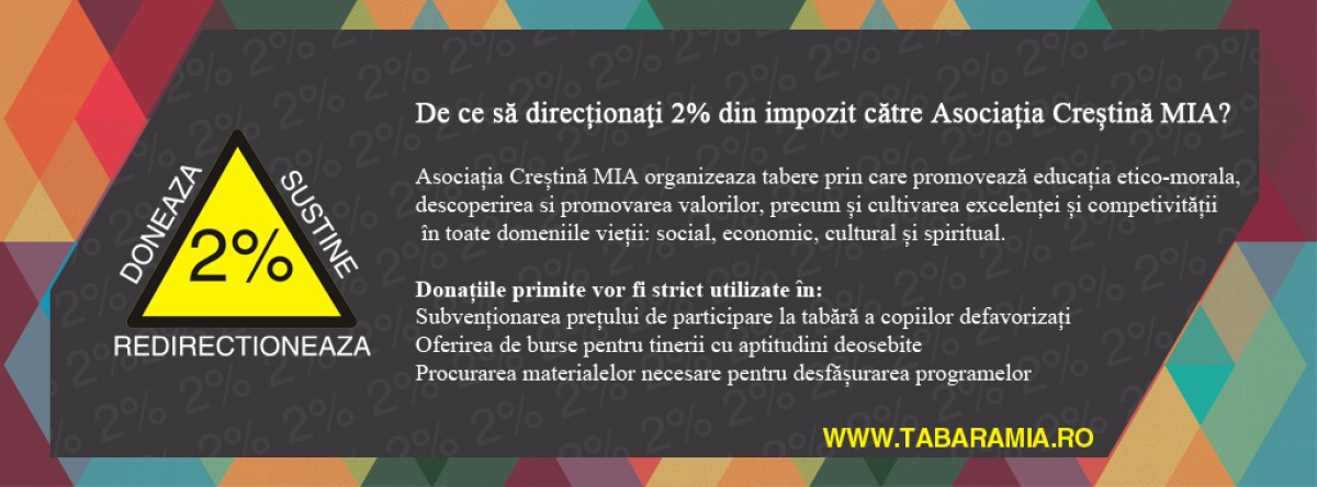 Redirectionand cei 2% din impozitul pe profit catre Asociatia Crestina MIA, vei ajuta copiii defavorizati sa ajunga intr-o tabara crestina.