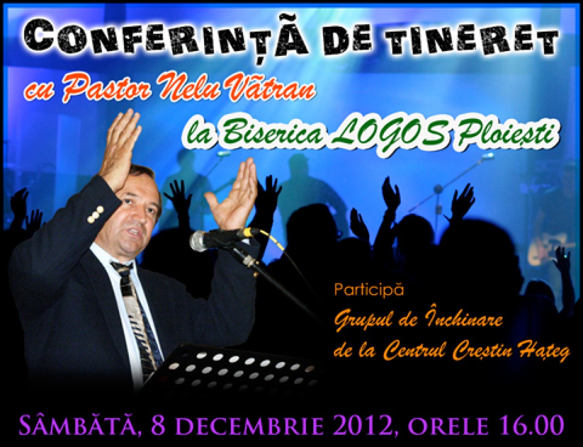 Conferinta de Tineret cu Pastor Nelu Vatran la Biserica LOGOS Ploiesti
