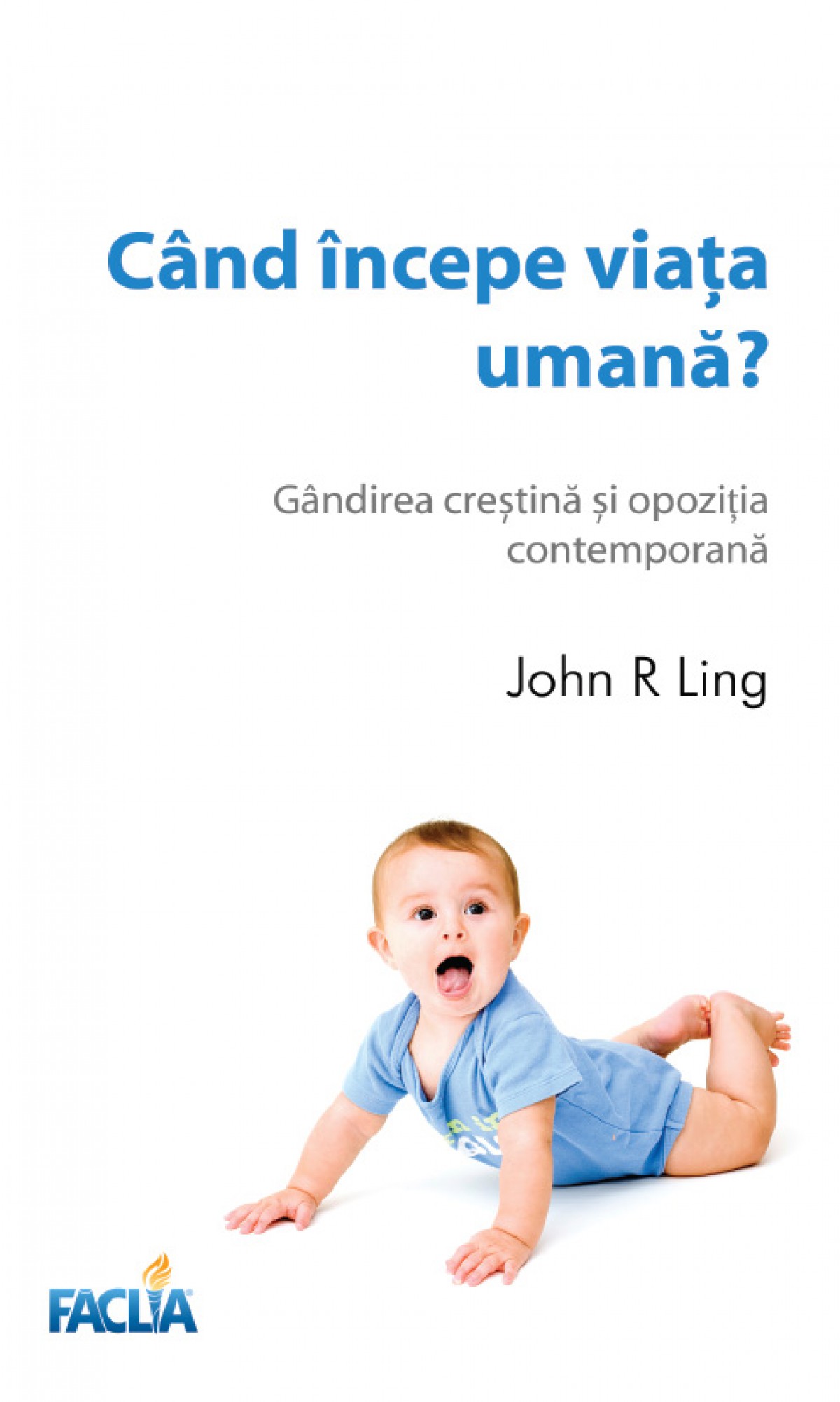 CÂND ÎNCEPE VIAȚA UMANĂ? - Gândirea creştină şi opoziţia contemporană