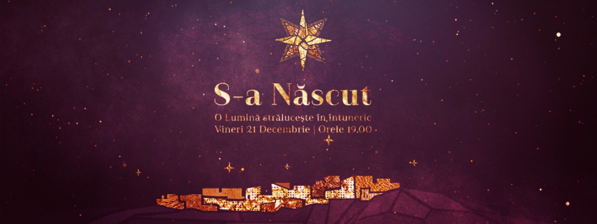Evenimentul "S-a Născut" Vineri 21 Decembrie